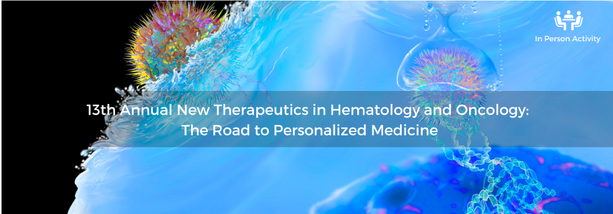 13th Annual New Therapeutics in Oncology: The Road to Personalized Medicine